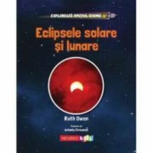 Exploreaza Spatiul Cosmic. Eclipsele Solare si Lunare - Ruth Owen imagine