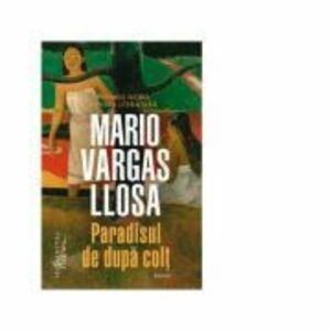 Paradisul de dupa colt - Mario Vargas Llosa imagine