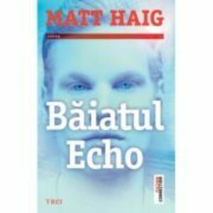 Baiatul Echo - Matt Haig. Traducere de Luminita Gavrila imagine