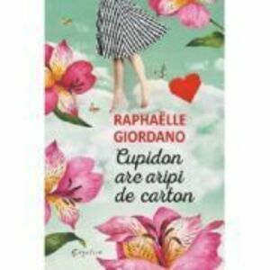 Cupidon are aripi de carton - Raphaelle Giordano imagine