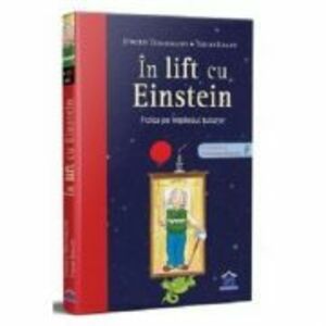 In lift cu Einstein. Fizica pe intelesul tuturor - Jurgen Teichmann. Ilustratii de Thilo Krapp imagine