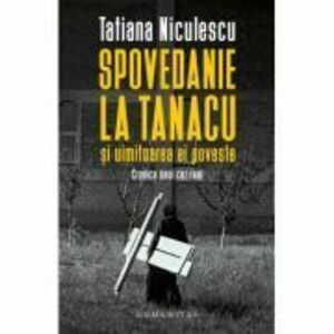 Spovedanie la Tanacu si uimitoarea ei poveste - Tatiana Niculescu imagine