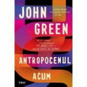 Antropocenul acum - John Green imagine