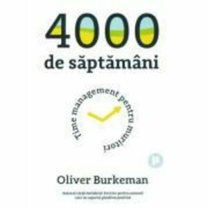 4000 de saptamani - Oliver Burkeman imagine