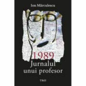 1989. Jurnalul unui profesor - Ion Marculescu imagine