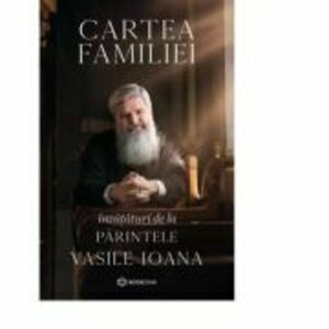 Cartea familiei. Invataturi de la Parintele Vasile Ioana imagine