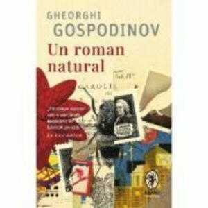 Un roman natural - Gheorghi Gospodinov imagine