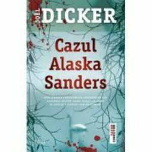 Cazul Alaska Sanders - Joel Dicker imagine
