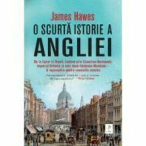 O scurta istorie a Angliei - James Hawes imagine
