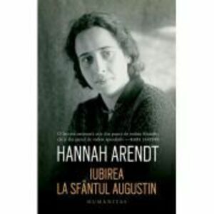 Iubirea la Sfantul Augustin - Hannah Arendt imagine