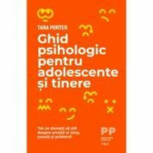 Ghid psihologic pentru adolescente si tinere - Tara Porter imagine