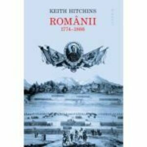 Romanii 1774-1866 Ed. 2023 - Keith Hitchins imagine