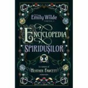 Enciclopedia spiridusilor (Seria EMILY WILDE, cartea 1) - Heather Fawcett imagine