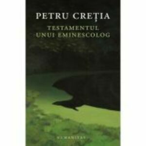 Testamentul unui eminescolog - Petru Cretia imagine