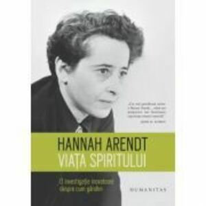 Viata spiritului. O investigatie inovatoare despre cum gandim - Hannah Arendt imagine