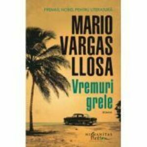 Vremuri grele - Mario Vargas Llosa imagine