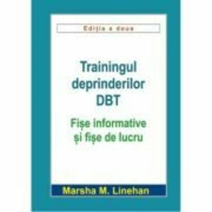 Trainingul deprinderilor DBT. Fise informative si fise de lucru - Marsha M. Linehan imagine