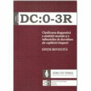 DC: 0-3R Clasificarea diagnostica a sanatatii mentale si a tulburarilor de dezvoltare ale copilariei timpurii. Editie revizuita imagine