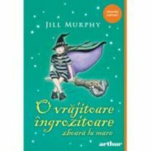 O vrajitoare ingrozitoare zboara la mare - paperback - Jill Murphy imagine