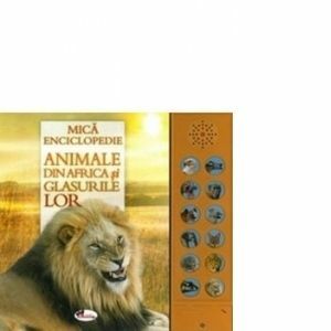 Mica enciclopedie - Animale din Africa si glasurile lor. Carte cu sunete imagine