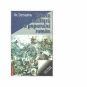 Istoria militara a poporului roman - Nicolae Densusianu imagine