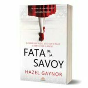 Fata de la Savoy - Hazel Gaynor imagine