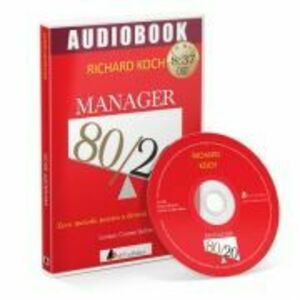 Manager 80/20. Zece metode pentru a deveni un lider grozav. Audiobook - Richard Koch imagine