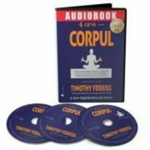 Audiobook. 4 ore Corpul - Timothy Ferriss imagine