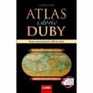 Atlas istoric Duby Larousse. Toata istoria lumii in 300 de harti - Georges Duby imagine