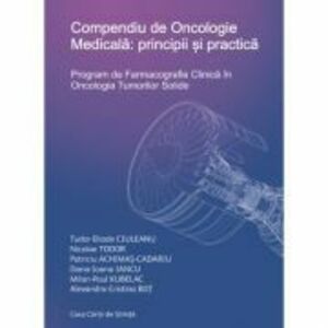 Compendiu de Oncologie Medicala: principii si practica - Alexandra-Cristina Bot imagine