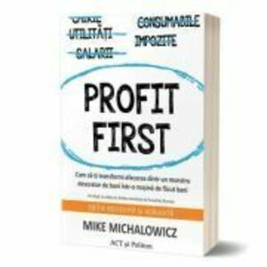 Profit First: Cum sa-ti transformi afacerea dintr-un monstru devorator de bani intr-o masina de facut bani imagine