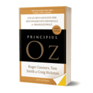 Principiul Oz. Cum sa obtii rezultate prin responsabilitate individuala si organizationala - Tom Smith, Craig Hickman, Roger Connors imagine