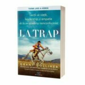 La trap: Lectii de viata, leadership si empatie de la un cowboy nonconformist - Grant Golliher, Ellen Daly imagine