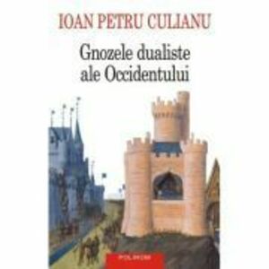 Gnozele dualiste ale Occidentului (editie noua) - Ioan Petru Culianu imagine