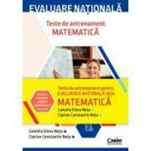 Evaluare nationala 2024. Matematica. Teste de antrenament - Camelia Elena Neta, Ciprian Constantin Neta imagine