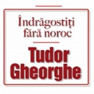 Indragostiti fara noroc - 2 CD | Tudor Gheorghe imagine