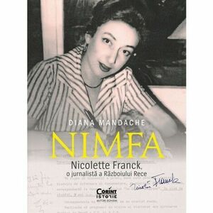 Nimfa . Nicolette Franck o jurnalistă a Războiului Rece imagine