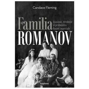 Familia Romanov. Asasinat, revolutie si prabusirea Rusiei imperiale imagine