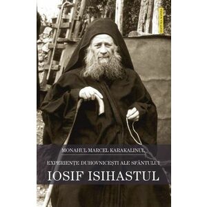 Experiențe duhovniceşti ale Sfântului Iosif Isihastul imagine