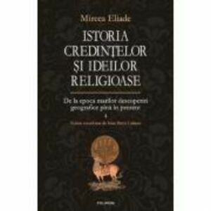 Istoria credintelor si ideilor religioase volumul 4 - Mircea Eliade imagine