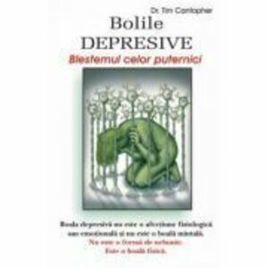 Bolile depresive, blestemul celor puternici - Dr. Tim Cantopher imagine