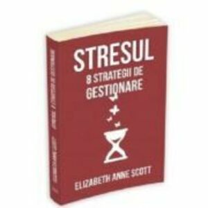 Stresul. 8 strategii de gestionare - Elizabeth Anne Scott imagine