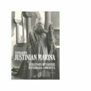 Patriarhul Justinian Marina si aparatorii Ortodoxiei in perioada comunista. Album comemorativ imagine