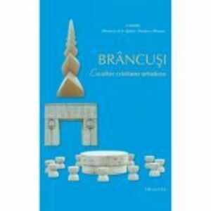 Brancusi, escultor cristiano ortodoxo - Preafericitul Parinte Patriarh Daniel imagine