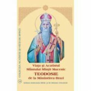 Viata si Acatistul Sfantului Sfintit Teodosie de la Manastirea Brazi imagine