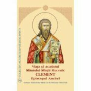 Viata si Acatistul Sfantului Sfintit Mucenic Clement Episcopul Ancirei imagine