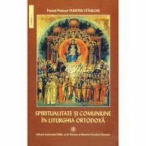 Spiritualitate si comuniune in Liturghia Ortodoxa - Pr. Prof. Dr. Dumitru Staniloae imagine