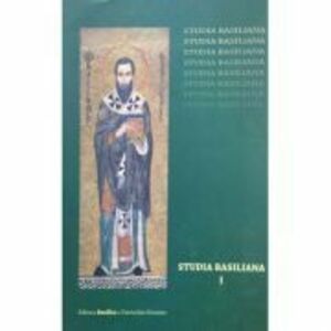 Studia Basiliana. Inchinare la 1630 de ani, volumul 1 - Prof. Dr. Emilian Popescu, Alexandru Marinescu imagine