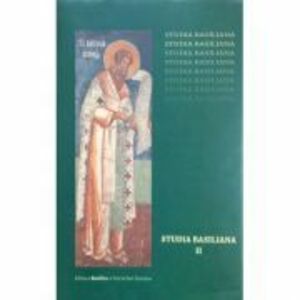 Studia Basiliana. Inchinare la 1630 de ani, volumul 2 - Prof. Dr. Emilian Popescu, Alexandru Marinescu imagine