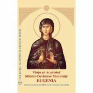 Viata si Acatistul Sfintei Mucenite Eugenia imagine